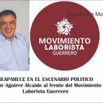 Reaparece Víctor Aguirre Alcaide ahora como dirigente del Movimiento Laborista de Guerrero Partido político de reciente creación avalado por el INE