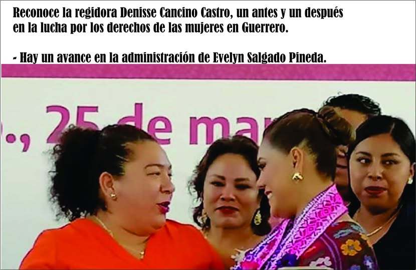 Reconoce la regidora Denise Cancino Castro, el esfuerzo del gobierno de Evelyn Salgado Pineda en el tema de atención a la Mujer en Guerrero.